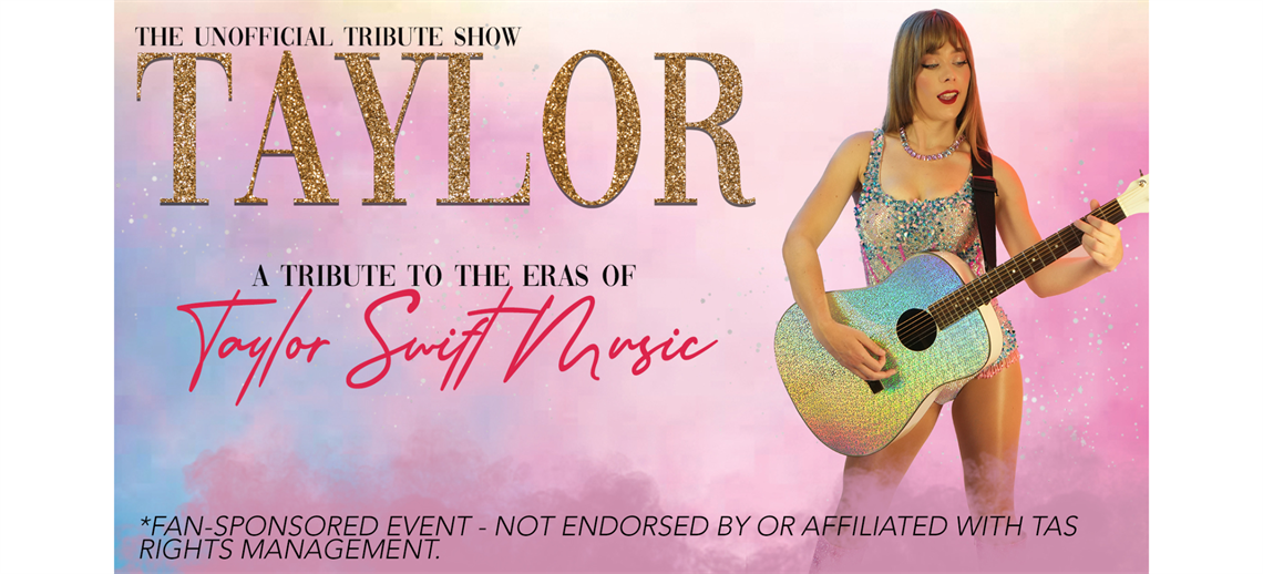 THE UNOFFICIAL TRIBUTE SHOW - TAYLOR: A Tribute to the Eras of Taylor Swift
