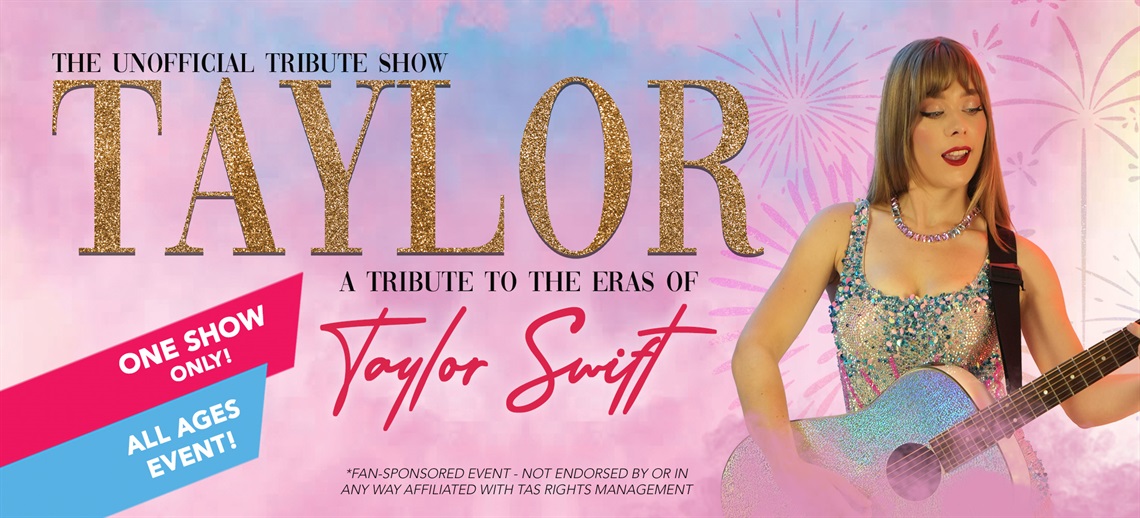 THE UNOFFICIAL TRIBUTE SHOW - TAYLOR: A Tribute to the Eras of Taylor Swift